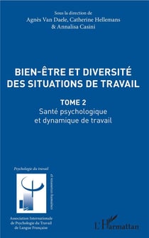 Bien être et diversité des situations de travail Tome 2 - santé, psychologie et dynamique de travail