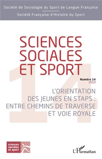 REVUE SCIENCES SOCIALES ET SPORT n.14 : l'orientation des jeunes en staps : entre chemins de traverse et voie royale (édition 2019)