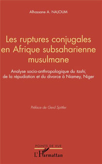 Les ruptures conjugales en Afrique subsaharienne musulmane - analyse socio-anthopologique du tashi de la répudiation et du divorce à Niamey, Niger