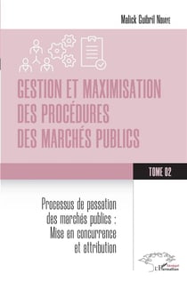 Gestion et maximisation des procédures des marchés publics Tome 2 : Processus de passation des marchés publics: Mise en concurrence et attribution