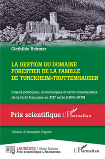 La gestion du domaine forestier de la famille de Turckheim-Truttenhausen : enjeux politiques, économiques et environnementaux de la forêt française au XIXe siècle (1805-1870)