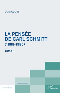 La pensée de Carl Schmitt (1888-1985) Tome 1