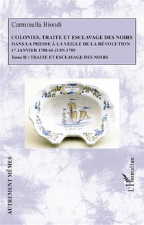 Colonies, traité et esclavage des noirs dans la presse à la veille de la Révolution : 1er janvier 1788 - 16 juin 1789 Tome 2 : traité et esclavage des noirs
