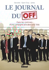 Le journal du off - dans les coulisses d'une campagne présidentielle folle