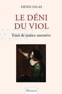 Le déni du viol : essai de justice narrative