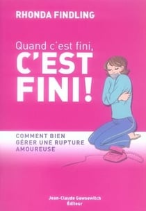 Quand c'est fini, c'est fini - comment bien gérer une rupture amoureuse