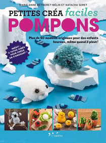 Petites créa faciles : pompons - plus de 50 modèles originaux pour des enfants heureux, même quand il pleut !
