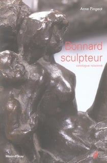 Bonnard sculpteur. catalogue raisonne.