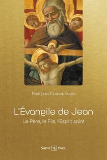L'évangile de Jean : le père, le fils, l'esprit saint