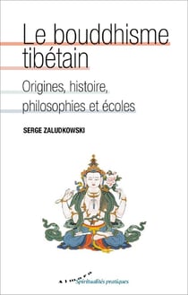 Le bouddhisme tibétain - origines, histoire, philosophies et écoles