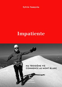 Impatiente - ma troisième vie commence au Mont Blanc