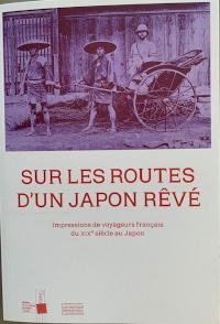 Sur les routes d'un Japon rêvé : impressions de voyageurs français du XIXe siècle