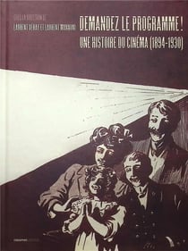 Demandez le programme ! : Une histoire du cinéma (1894-1930) par les programmes des lieux de project