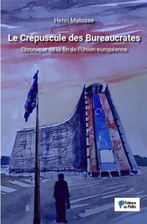 Le crépuscule des bureaucrates - chronique de la fin de l'Union européenne