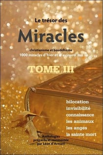 Le trésor des miracles t.3 : christianisme et bouddhisme : 1000 miracles d'hier et d'aujourd'hui