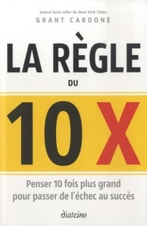 La règle du 10 X - ce qui vous fera passer de l'échec au succès