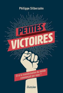 Petites victoires - et si la transformation du monde commençait par vous ?