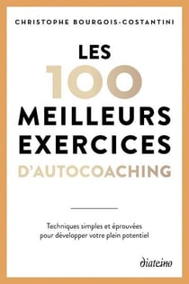Les 100 meilleurs exercices d'autocoaching : Techniques simples et éprouvées pour développer votre plein potentiel