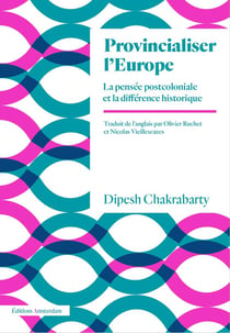 Provincialiser l'Europe - la pensée postcoloniale et la difference historique