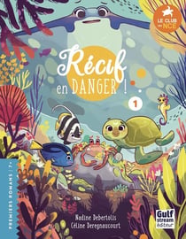 Le club des nageoires et des carapaces extraordinaires Tome 1 : récif en danger !
