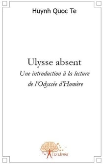 Ulysse absent - une introduction à la lecture de l'odysée d'homère