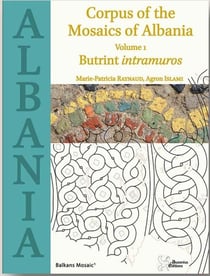Corpus of the mosaics of Albania Tome 1 - butrint intramuros
