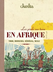 Les pieds sur terre en Afrique - Togo, Burkina, Mali, Sénégal