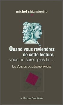 Quand vous reviendrez de cette lecture, vous ne serez plus là... la voie de la métamorphose