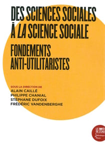 Des sciences sociales à la science sociale globalisée - fondements anti-utlitaristes