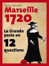 La grande peste en 12 questions - Marseille 1720