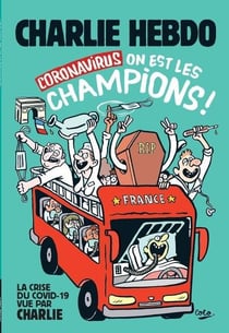 Charlie Hebdo : Coronavirus : on est les champions ! la crise du Covid-19 vue par Charlie Hebdo
