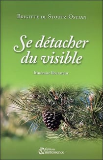 Se détacher du visible - itinéraire libérateur