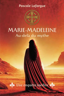 Marie-Madeleine, au-delà du mythe : Une enquête inédite