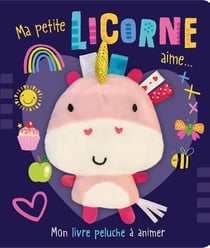 Ma petite licorne aime... : mon livre peluche à animer