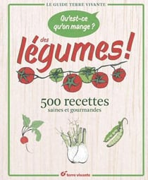 Qu'est ce qu'on mange ? des légumes ! - 500 recettes saines et gourmandes