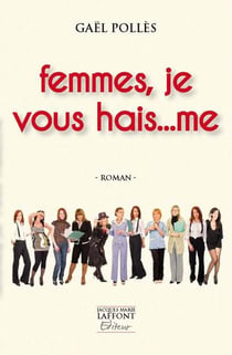 Femmes, je vous hai... me