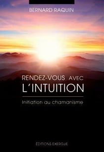 Rendez-vous avec l'intuition - initiation au chamanisme