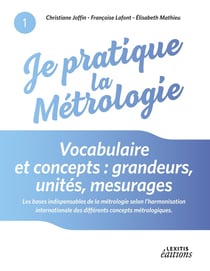 Je pratique la métrologie - vocabulaire et concepts : grandeurs, unités, mesurages