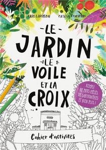 Cahier d'activités : le jardin, le voile et la croix