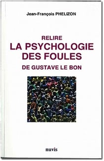Relire la psychologie des foules de Gustave Le Bon