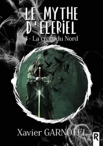 Le mythe d'Eleriel Tome 3 : le croix du nord