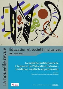 La nouvelle revue : éducation et société inclusives n.93 : la mobilité institutionnelle à l´épreuve de l´éducation inclusive : résistance, créativité, partenariat