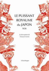 Le puissant royaume du Japon, 1636 - la description de François Caron
