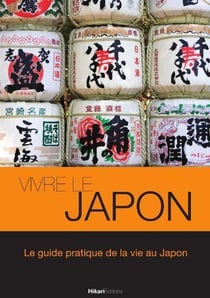 Vivre le Japon - le guide pratique de la vie au Japon