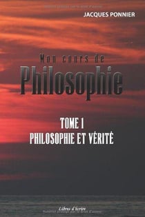 Mon cours de philosophie t.1 - philosophie et vérité