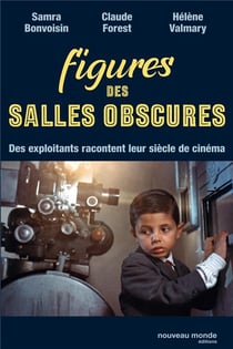 Figures des salles obscures - des exploitants racontent leur siècle de cinéma
