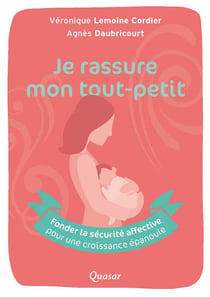 J'accompagne mon tout-petit - fonder la sécurité affective pour une croissance épanouie