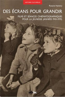 Des écrans pour grandir : Films et séances cinématographiques pour la jeunesse (années 1910-1970)