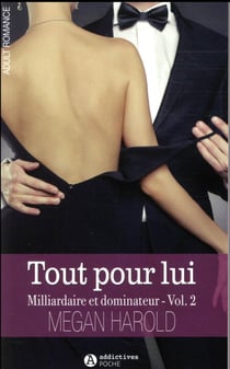 Milliardaire et dominateur Tome 2 - tout pour lui