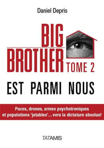 Big brother est parmi nous t.2 - puces, drones, armes psychotroniques et populations 'jetables'... vers la dictature absolue !